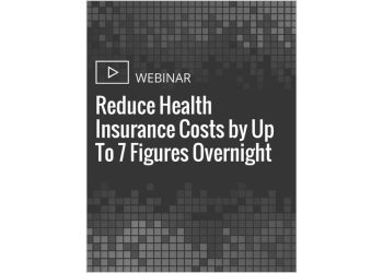 How to Reduce Health Insurance Costs by Up To 7 Figures Overnight