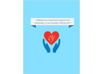Validating Your Outsourced Customer Care Partnership: Is Your  Incumbent 'Still the One'?